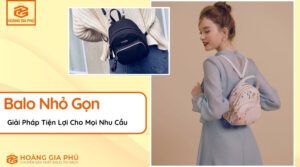 Balo Nhỏ Gọn Giải Pháp Tiện Lợi Cho Mọi Nhu Cầu Của Bạn