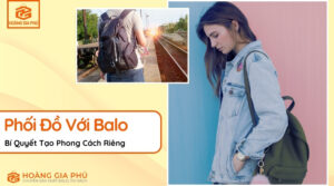 Phối Đồ Với Balo Bí Quyết Tạo Phong Cách Riêng